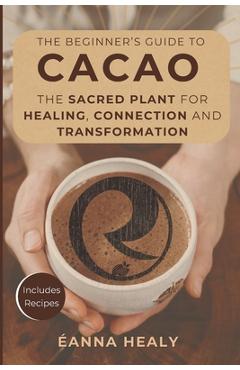 Coperta cărții 'The Beginners Guide to Cacao: The Sacred Plant for Healing, Connection, and Transformation - Revival Harmony'