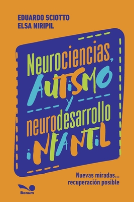 Neurociencias, autismo y neurodesarrollo infantil: Nuevas miradas...recuperación posible. - Elsa Niripil