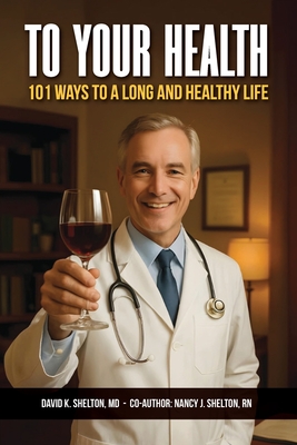 To Your Health: 101 Ways to a Long and Healthy Life - David K. Shelton