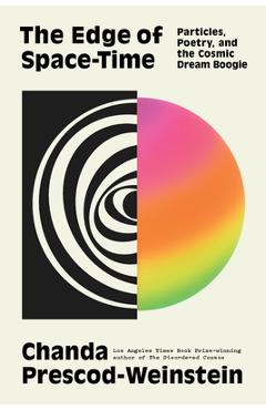 Coperta cărții 'The Edge of Space-Time: Particles, Poetry, and the Cosmic Dream Boogie - Chanda Prescod-weinstein'