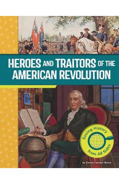 Poza produsului Heroes and Traitors of the American Revolution: Seeing History from All Sides - Emma Carlson Berne