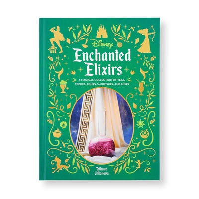 Coperta cărții 'Disney Enchanted Elixirs: 40 Sweet and Savory Drinks and Soups Inspired by Disney and Pixar Animated Films - Thibaud'