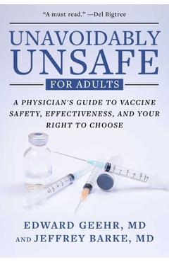 Poza produsului Unavoidably Unsafe for Adults: A Physician's Guide to Vaccine Safety, Effectiveness, and Your Right to Choose - Edward Geehr