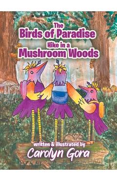 Poza produsului The Birds of Paradise Hike in a Mushroom Woods - Carolyn Gora