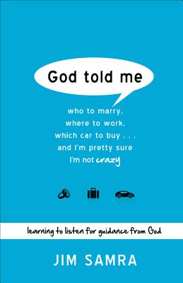 God Told Me: Who to Marry, Where to Work, Which Car to Buy...And I'm Pretty Sure I'm Not Crazy - Jim Samra