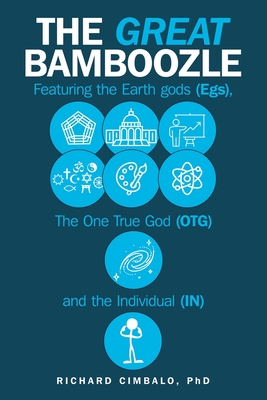 The Great Bamboozle: Featuring the Earth Gods (Egs), the One True God (OTG), and the Individual (IN) - Richard Cimbalo