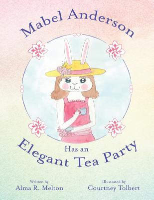 Mabel Anderson Has an Elegant Tea Party - Alma R. Melton