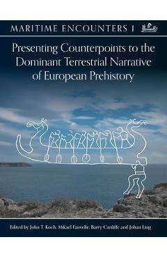 Poza produsului Presenting Counterpoints to the Dominant Terrestrial Narrative of European Prehistory - John T. Koch
