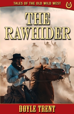 The Rawhider: Tales of the Old Wild West - Book 13 - Doyle Trent