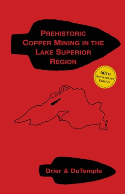 Prehistoric Copper Mining in the Lake Superior Region - Roy Ward Drier