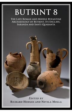 Poza produsului Butrint 8: The Late Roman and Middle Byzantine Archaeology of Butrint, Its Enclave, Saranda and Santi Quaranta - Richard Hodges