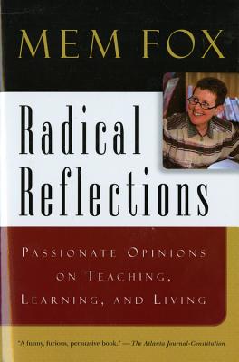 Radical Reflections: Passionate Opinions on Teaching, Learning, and Living - Mem Fox