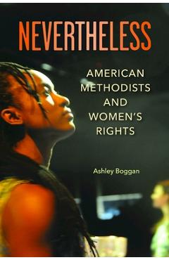 Coperta cărții 'Nevertheless: American Methodists and Women's Rights - Ashley Boggan'