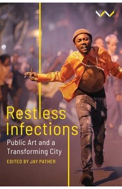 Poza produsului Restless Infections: Public Art and a Transforming City - Jay Pather