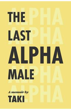 Coperta cărții 'The Last Alpha Male: The Amorous Pursuits and High Life of a Poor Little Greek Boy -'