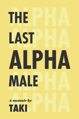 The Last Alpha Male: The Amorous Pursuits and High Life of a Poor Little Greek Boy - 