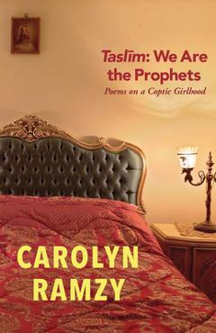 Coperta cărții 'Taslim: We Are the Prophets: Poems on a Coptic Girlhood - Carolyn Ramzy'