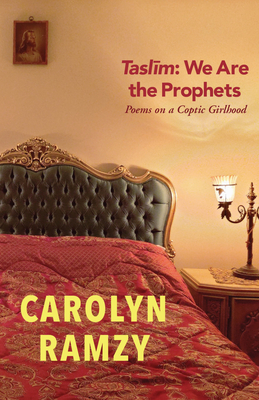 Taslim: We Are the Prophets: Poems on a Coptic Girlhood - Carolyn Ramzy