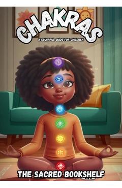 Coperta cărții 'Chakras: A Colorful Guide for Children - The Sacred Bookshelf'