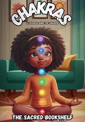 Coperta cărții 'Chakras: A Colorful Guide for Children - The Sacred Bookshelf'