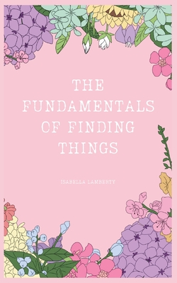 The Fundamentals of Finding Things - Isabella Lamberty