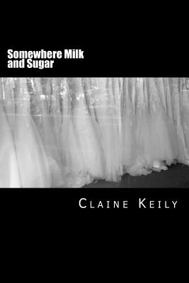 Somewhere Milk and Sugar - Claine Keily