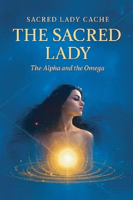 The Sacred Lady: The Alpha and the Omega - Sacred Lady Caché