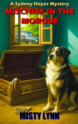 Mischief in the Morgue: A Sydney Hayes Mystery - Misty Lynn