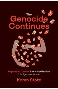 Coperta cărții 'The Genocide Continues: Population Control and the Sterilization of Indigenous Women - Karen Stote'
