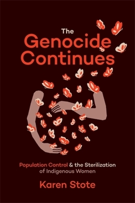 The Genocide Continues: Population Control and the Sterilization of Indigenous Women - Karen Stote
