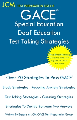 GACE Special Education Deaf Education - Test Taking Strategies: GACE 085 Exam - GACE 086 Exam - Free Online Tutoring - New 2020 Edition - The latest s - Jcm-gace Test Preparation Group