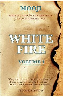 Poza produsului White Fire: Spiritual Wisdom and Pointings of a Contemporary Sage (Second Edition, VOLUME I) - 