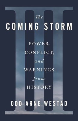 Coperta cărții 'The Coming Storm: Power, Conflict, and Warnings from History - Odd Arne Westad'