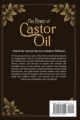 The Hidden Power of Castor Oil: Nature's Ultimate Elixir Revealed: Unlock Ancient Holistic Secrets to Reduce Inflammation Boost Wellness and Rediscove - Barbara Harris