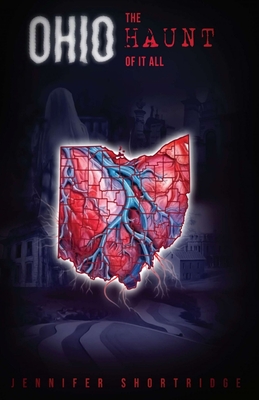 Ohio The Haunt of It All: Ghost stories, history and haunted locations from the eighty-eight Ohio counties. - Jennifer Shortridge