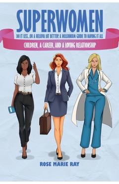 Poza produsului Superwomen Do It less...or a Helluva Lot Better! A Millennium Guide to Having It All: Children, a Career, and a Loving Relationship - Rose Marie Ray
