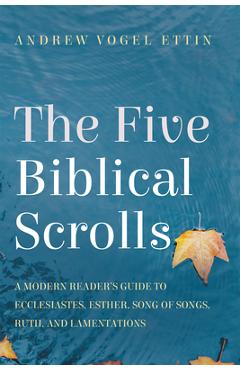 Coperta cărții 'The Five Biblical Scrolls: A Modern Reader's Guide to Ecclesiastes, Esther, Song of Songs, Ruth, and Lamentations -'