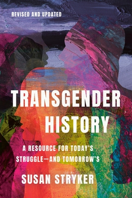 Transgender History, Third Edition: A Resource for Today's Struggle--And Tomorrow's - Susan Stryker