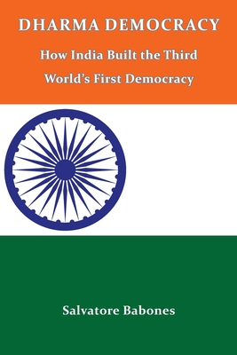 Dharma Democracy: How India Built the Third World's First Democracy - Salvatore Babones