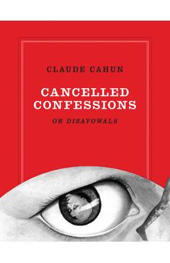 Poza produsului Claude Cahun: Cancelled Confessions (or Disavowals) - Claude Cahun