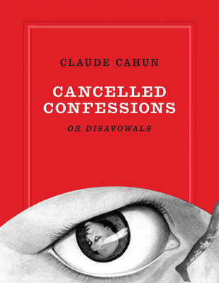 Claude Cahun: Cancelled Confessions (or Disavowals) - Claude Cahun