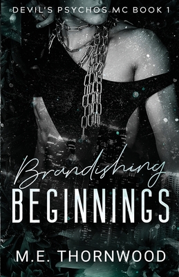 Brandishing Beginnings - M. E. Thornwood