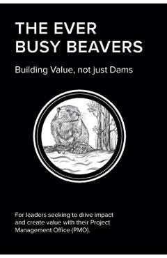 Coperta cărții 'The EVER BUSY BEAVER: Building Value, not just Dams - Elmar Bischof'