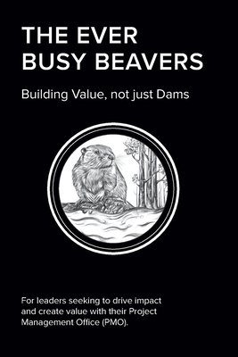 The EVER BUSY BEAVER: Building Value, not just Dams - Elmar Bischof