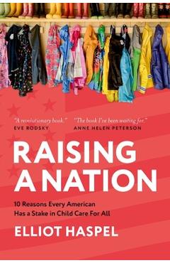 Poza produsului Raising a Nation: 10 Reasons Every American Has a Stake in Child Care for All - Elliot Haspel