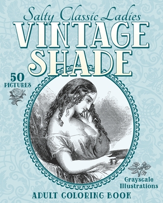 Vintage Shade: Salty Classic Ladies: Adult Coloring Book - Color Me Naughty