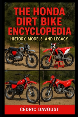 The Honda Dirt Bike Encyclopedia: History, Models, and Legacy - Cedric Davoust