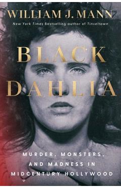 Poza produsului Black Dahlia: Murder, Monsters, and Madness in Midcentury Hollywood - William J. Mann