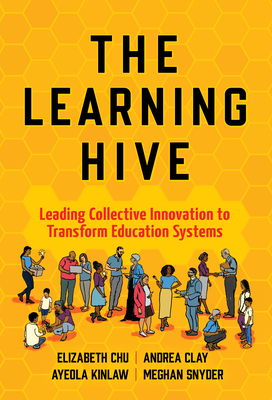 The Learning Hive: Leading Collective Innovation to Transform Education Systems - Elizabeth Chu