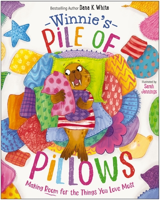 Winnie's Pile of Pillows: Making Room for the Things You Love Most - Dana K. White